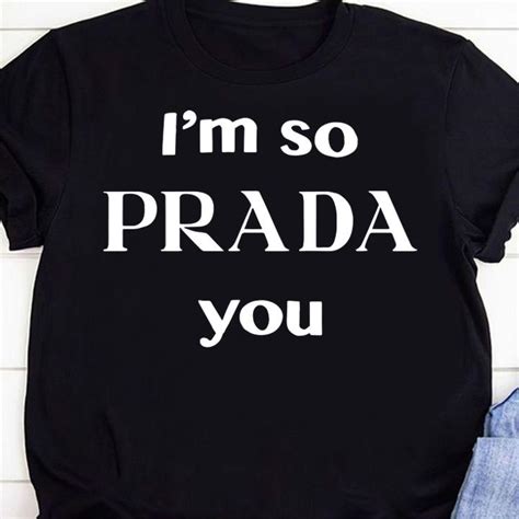 i'm so prada you shirt|Im So Prada You .